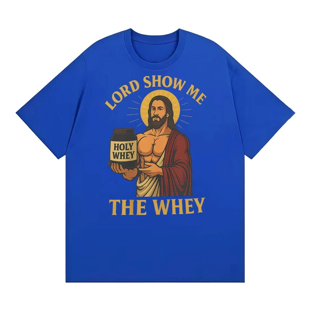Lord Show Me The Whey Funny Gym Workout T Shirts Men Women New Fashion Humor 100% Cotton T-shirt Hot Sale Oversized Cozy T Shirt