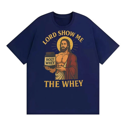 Lord Show Me The Whey Funny Gym Workout T Shirts Men Women New Fashion Humor 100% Cotton T-shirt Hot Sale Oversized Cozy T Shirt