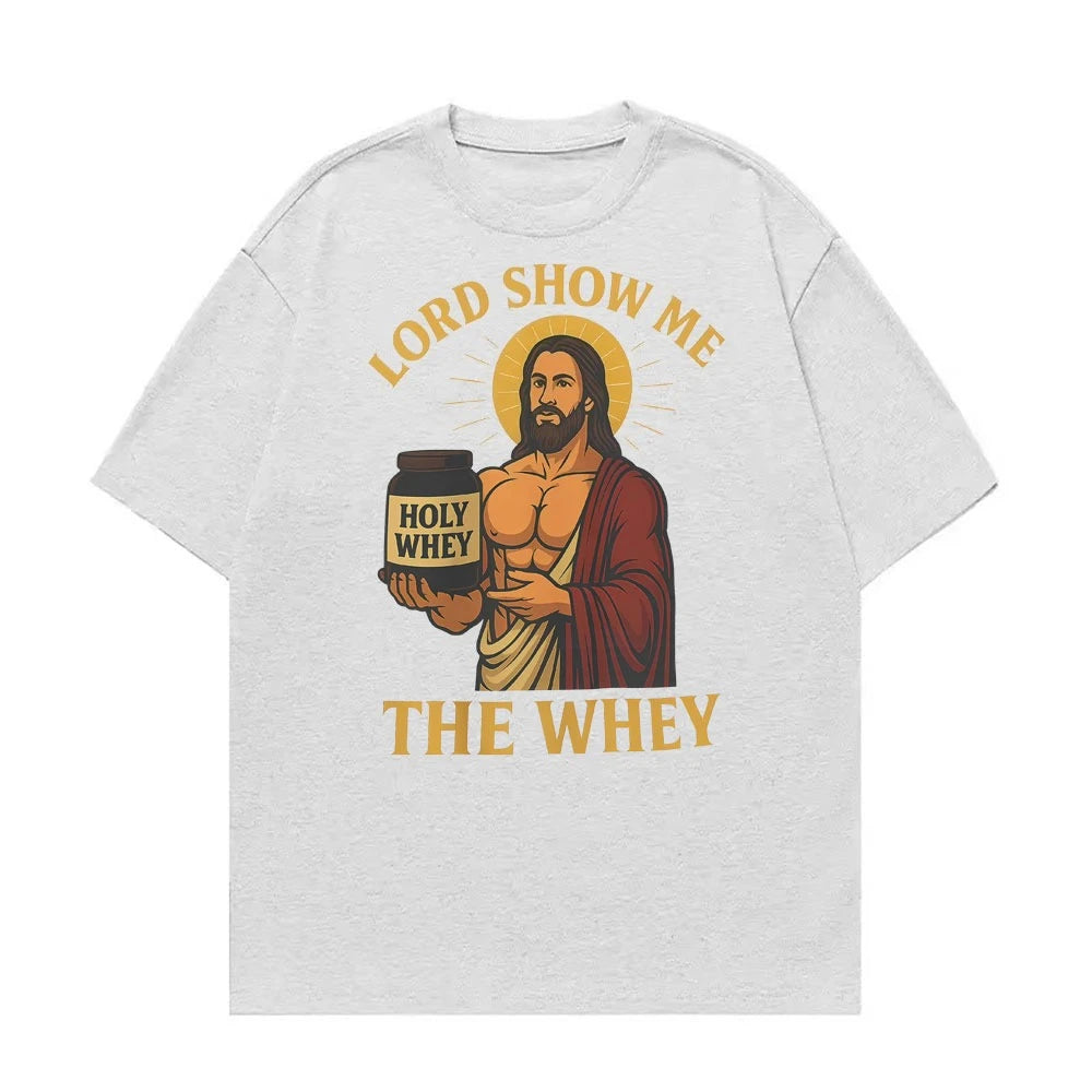 Lord Show Me The Whey Funny Gym Workout T Shirts Men Women New Fashion Humor 100% Cotton T-shirt Hot Sale Oversized Cozy T Shirt