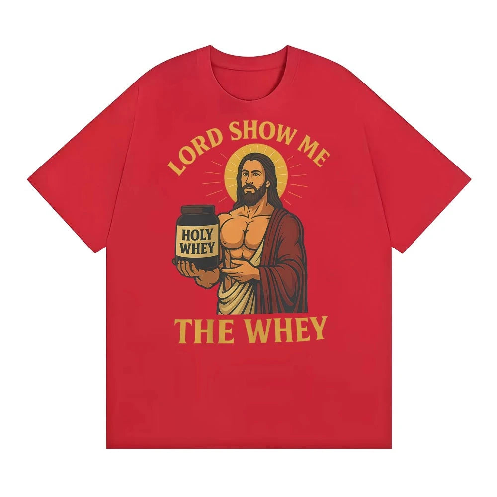 Lord Show Me The Whey Funny Gym Workout T Shirts Men Women New Fashion Humor 100% Cotton T-shirt Hot Sale Oversized Cozy T Shirt