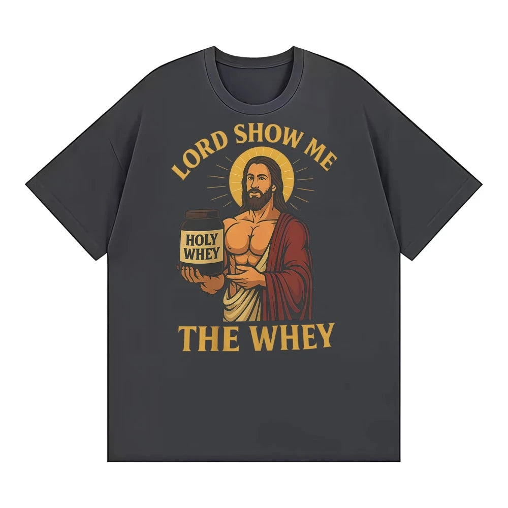 Lord Show Me The Whey Funny Gym Workout T Shirts Men Women New Fashion Humor 100% Cotton T-shirt Hot Sale Oversized Cozy T Shirt